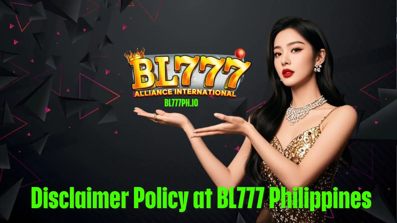 Disclaimer Policy at BL777 Philippines 1 Disclaimer Policy at BL777 Philippines