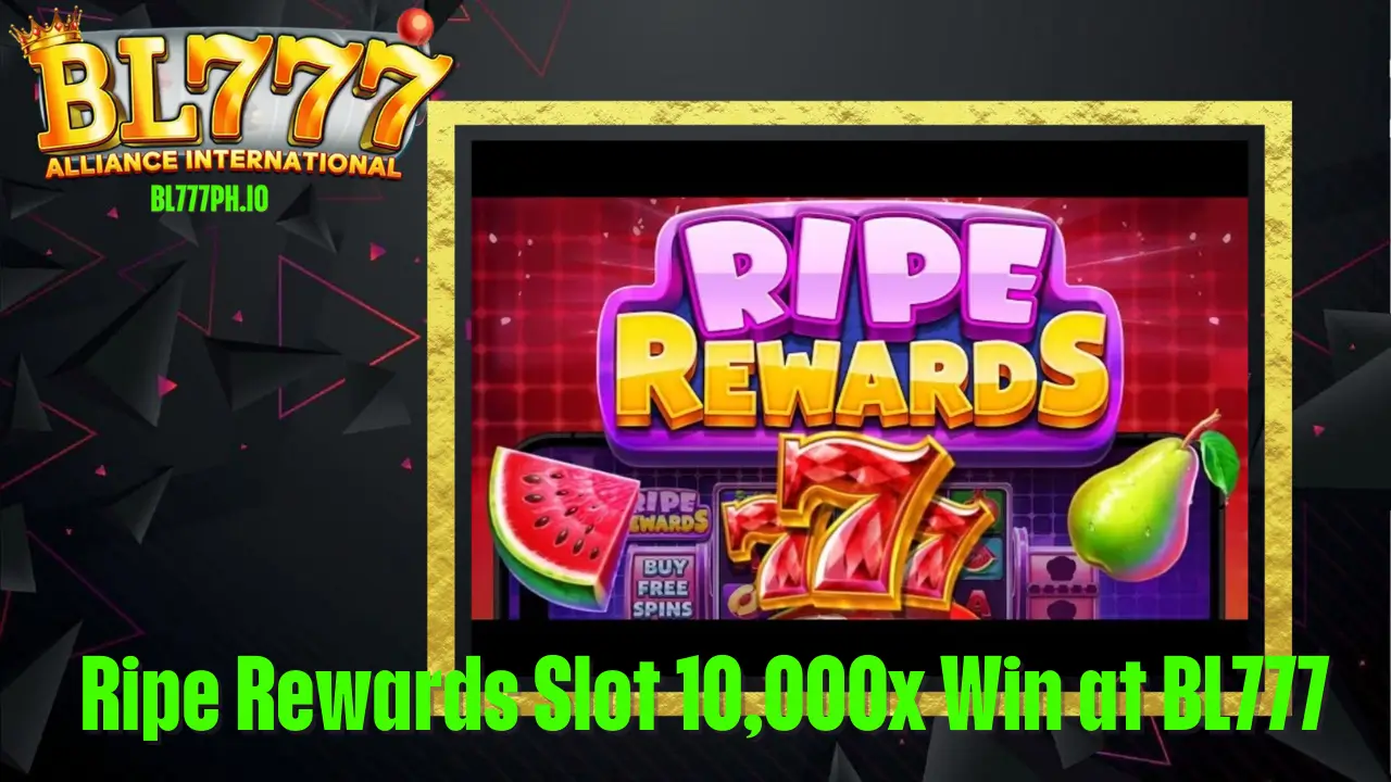 Ripe Rewards Slot 10,000x Win at BL777 2 Ripe Rewards Slot 10,000x Win at BL777